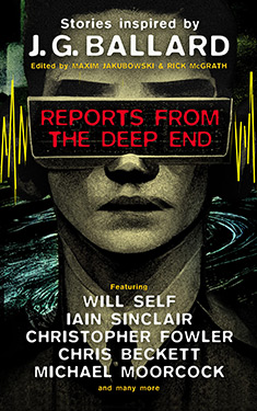 Reports from the Deep End:  Stories Inspired by J.G. Ballard