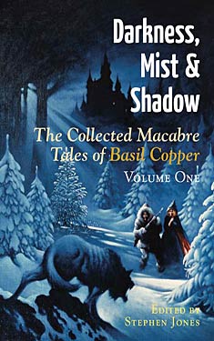 Darkness, Mist and Shadow: Volume 1:  The Collected Macabre Tales Of Basil Copper