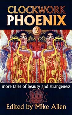 Clockwork Phoenix 2:  More Tales of Beauty and Strangeness