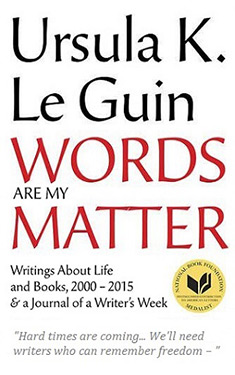 Words Are My Matter:  Writings About Life and Books, 2000-2016:  with a Journal of a Writer's Week