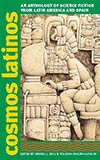 Cosmos Latinos: An Anthology of Science Fiction from Latin America and Spain