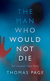 The Man Who Would Not Die:  An Unusual Ghost Story