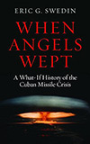 When Angels Wept: A What-If History of the Cuban Missile Crisis