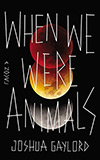 When We Were Animals