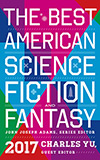 The Best American Science Fiction and Fantasy 2017