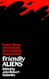 Friendly Aliens: Thirteen Stories of the Fantastic Set in Canada