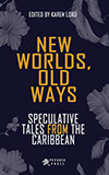 New Worlds, Old Ways: Speculative Tales from the Caribbean