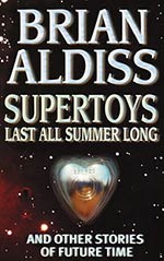 Supertoys Last All Summer Long: and Other Stories of Future Time