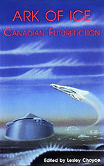 Ark of Ice: Canadian Futurefiction