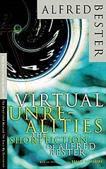 Virtual Unrealities: The Short Fiction of Alfred Bester