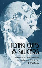 Flying Cups and Saucers: Gender Explorations in Science Fiction and Fantasy