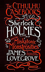 Sherlock Holmes and the Miskatonic Monstrosities