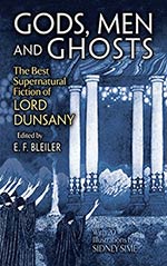 Gods, Men and Ghosts: The Best Supernatural Fiction of Lord Dunsany