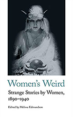 Women's Weird: Strange Stories by Women, 1890-1940